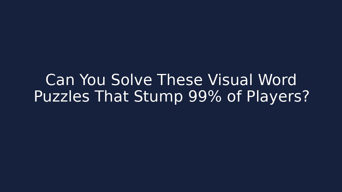 Can You Solve These Visual Word Puzzles That Stump 99% of Players?