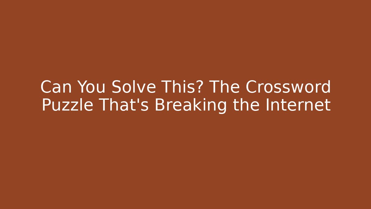Can You Solve This? The Crossword Puzzle That's Breaking the Internet