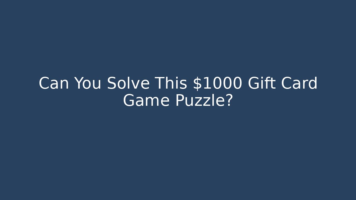 Can You Solve This $1000 Gift Card Game Puzzle?