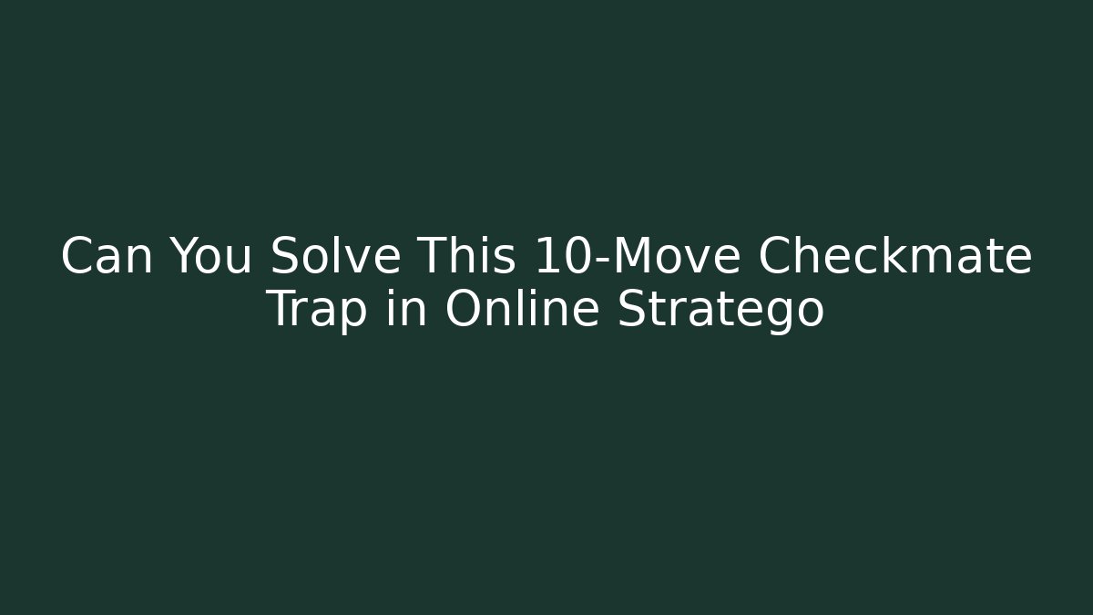 Can You Solve This 10-Move Checkmate Trap in Online Stratego