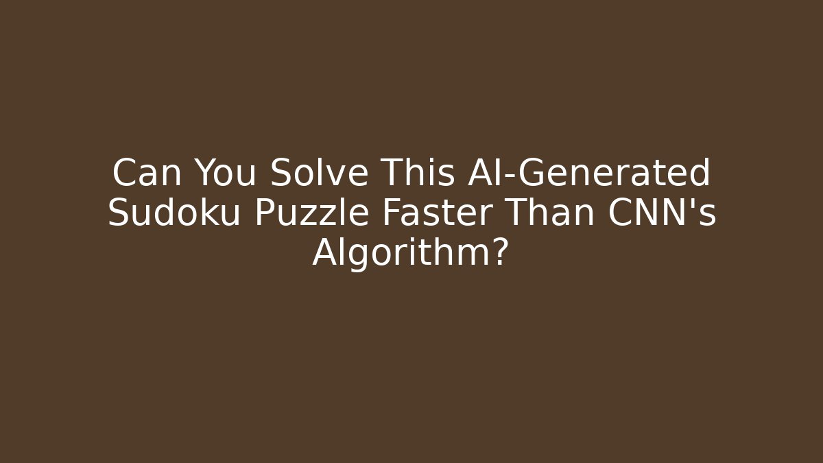 Can You Solve This AI-Generated Sudoku Puzzle Faster Than CNN's Algorithm?