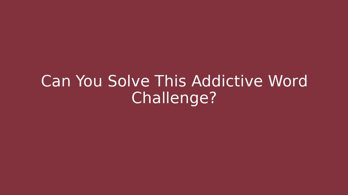 Can You Solve This Addictive Word Challenge?