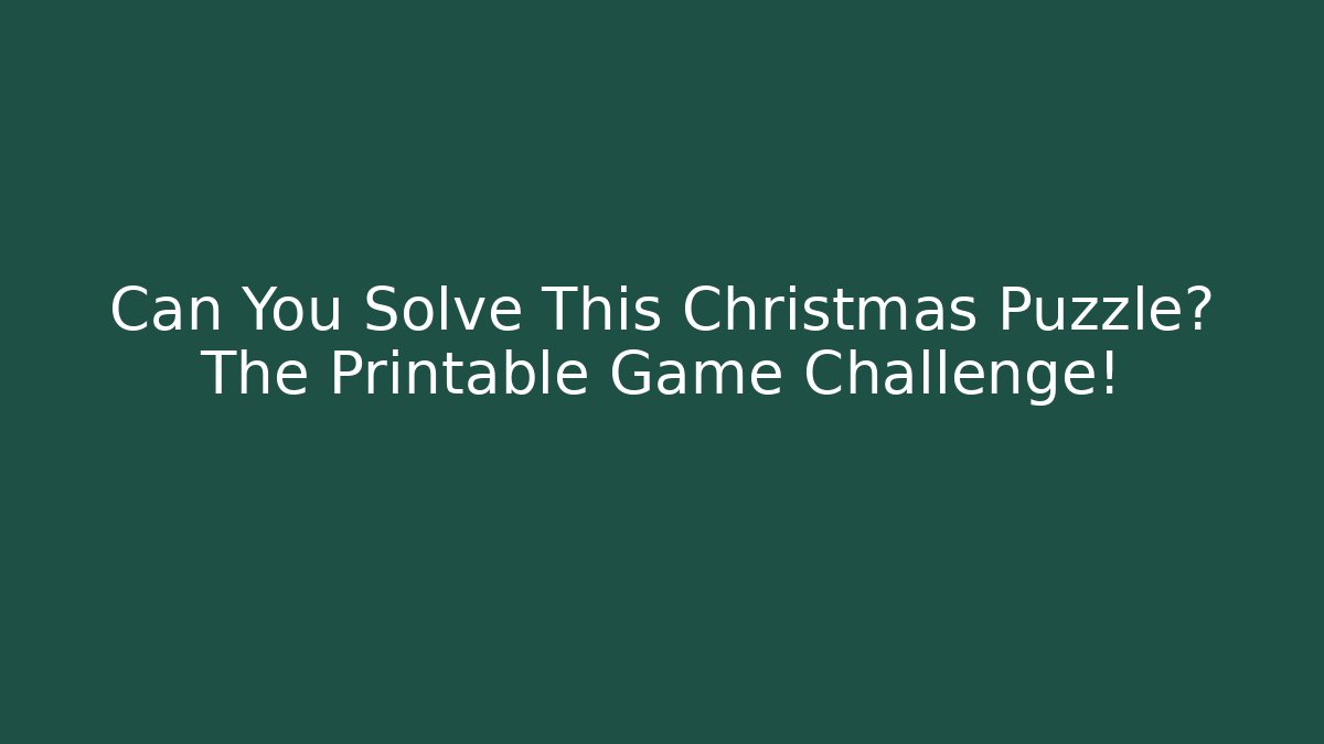 Can You Solve This Christmas Puzzle? The Printable Game Challenge!