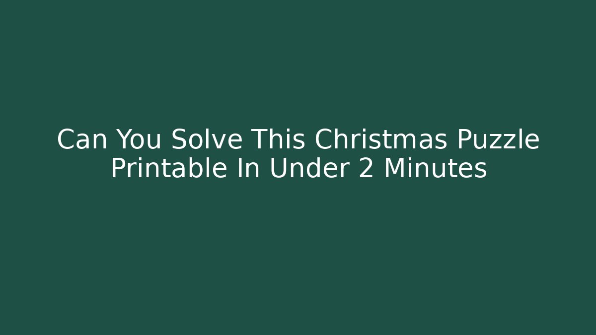 Can You Solve This Christmas Puzzle Printable In Under 2 Minutes