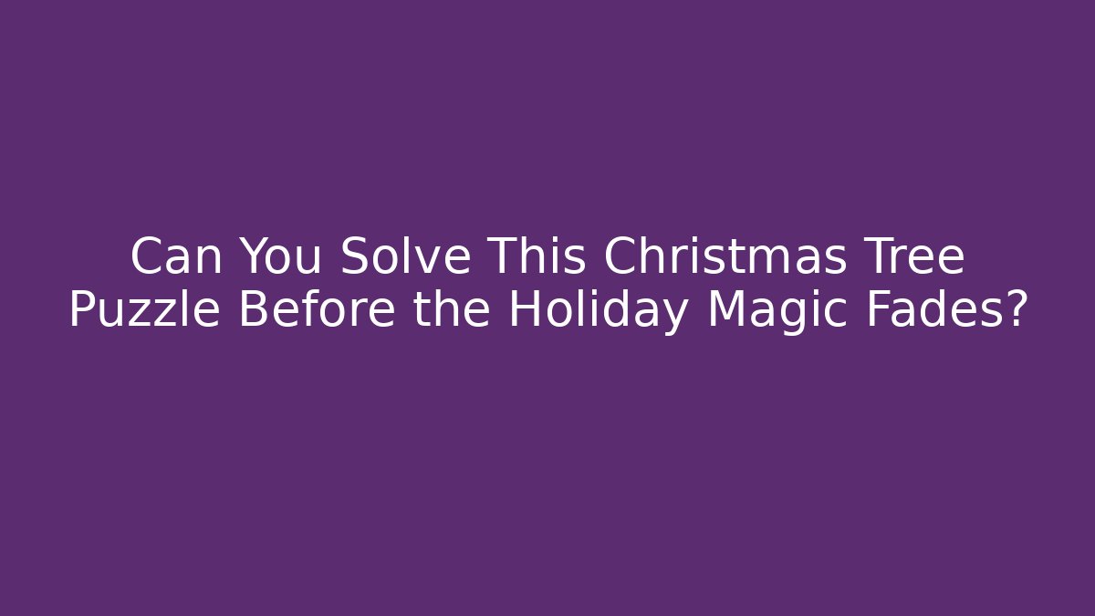 Can You Solve This Christmas Tree Puzzle Before the Holiday Magic Fades?