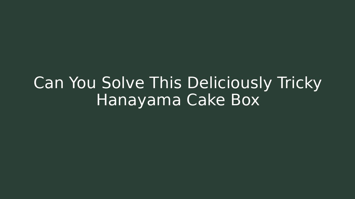Can You Solve This Deliciously Tricky Hanayama Cake Box
