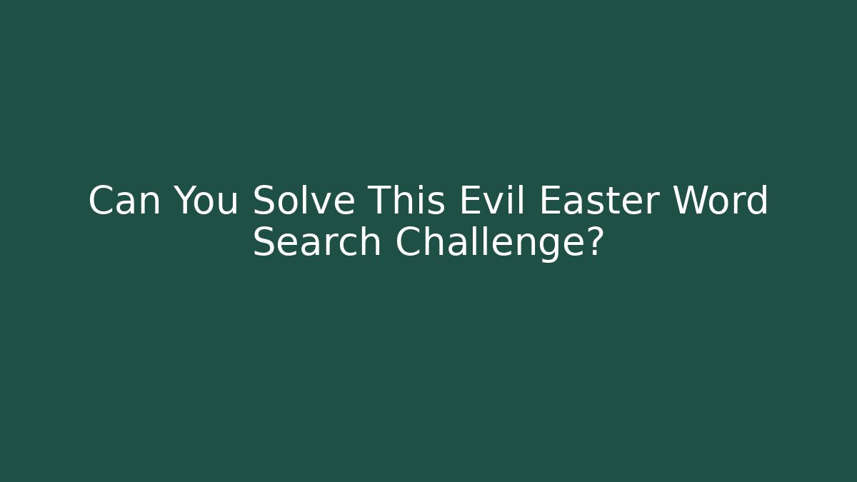 Can You Solve This Evil Easter Word Search Challenge?