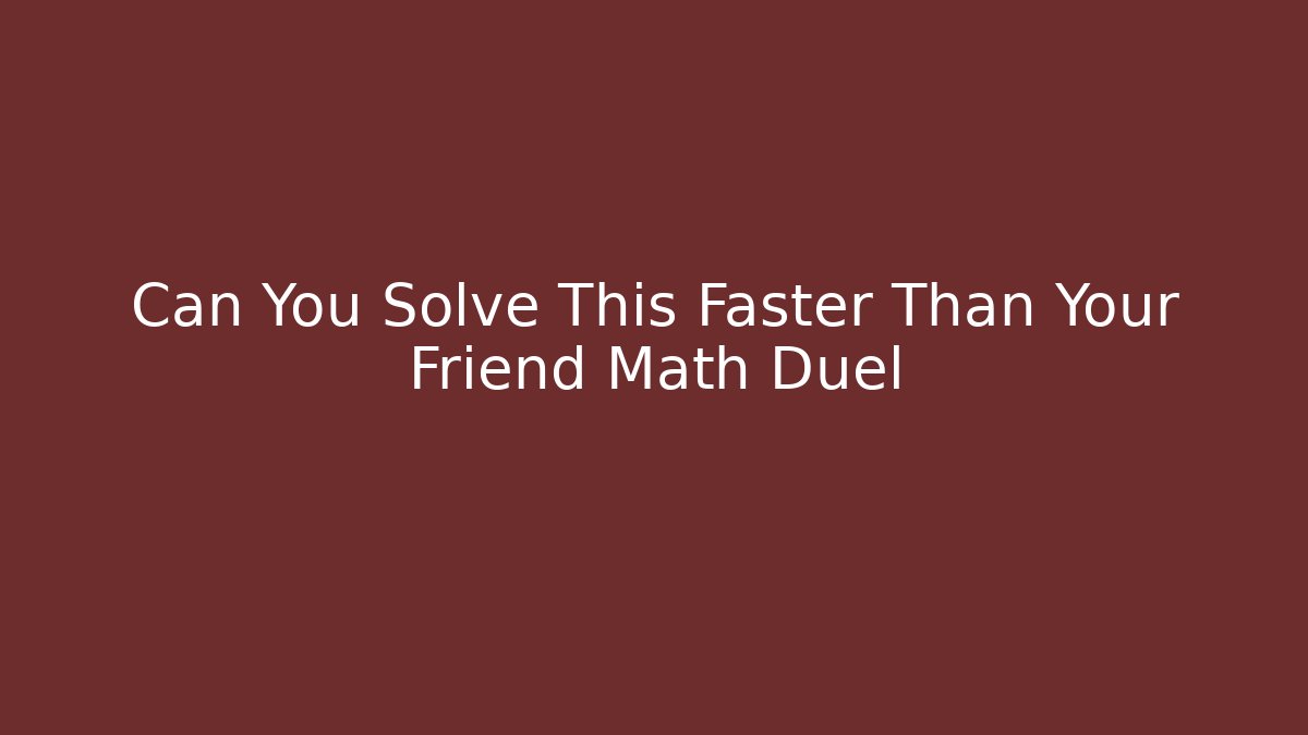 Can You Solve This Faster Than Your Friend Math Duel