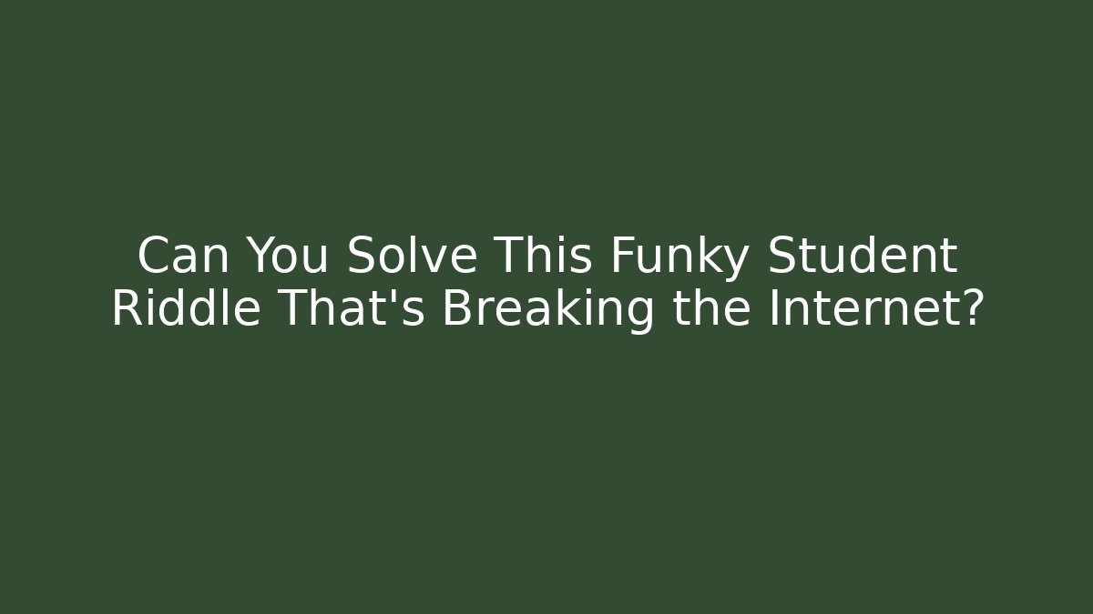 Can You Solve This Funky Student Riddle That's Breaking the Internet? - Critter Realm