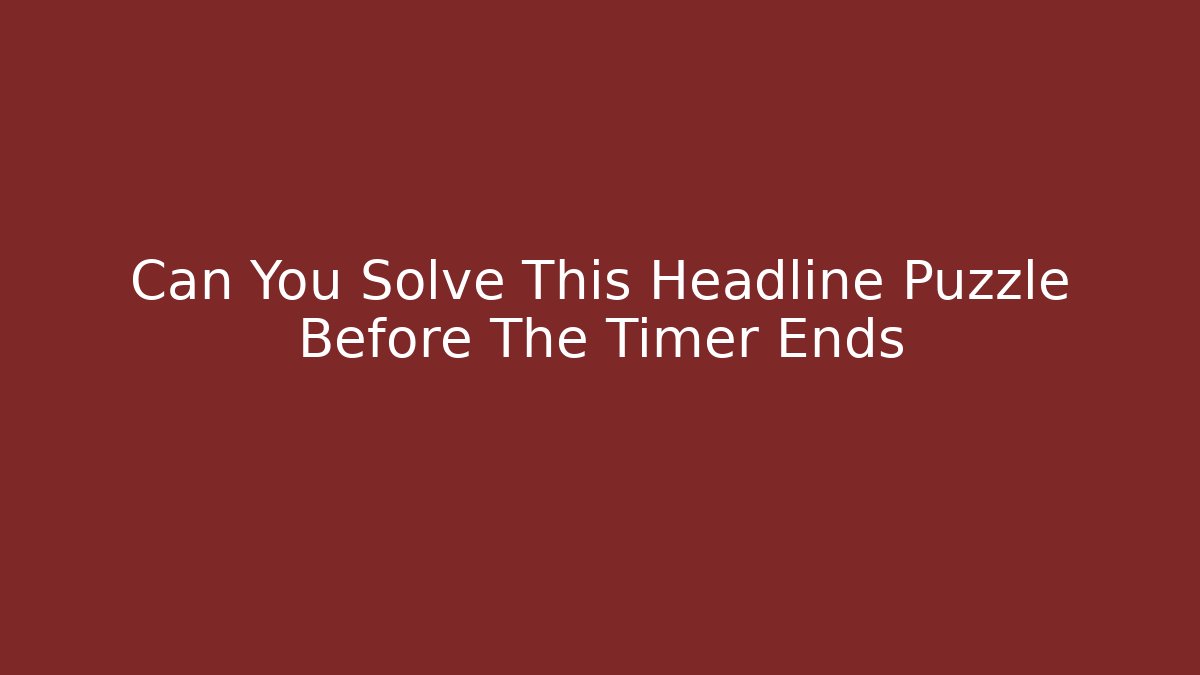 Can You Solve This Headline Puzzle Before The Timer Ends