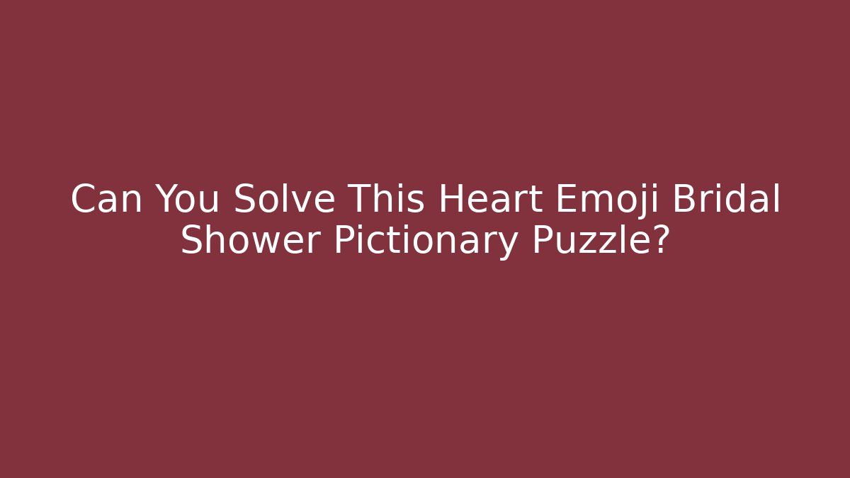 Can You Solve This Heart Emoji Bridal Shower Pictionary Puzzle?