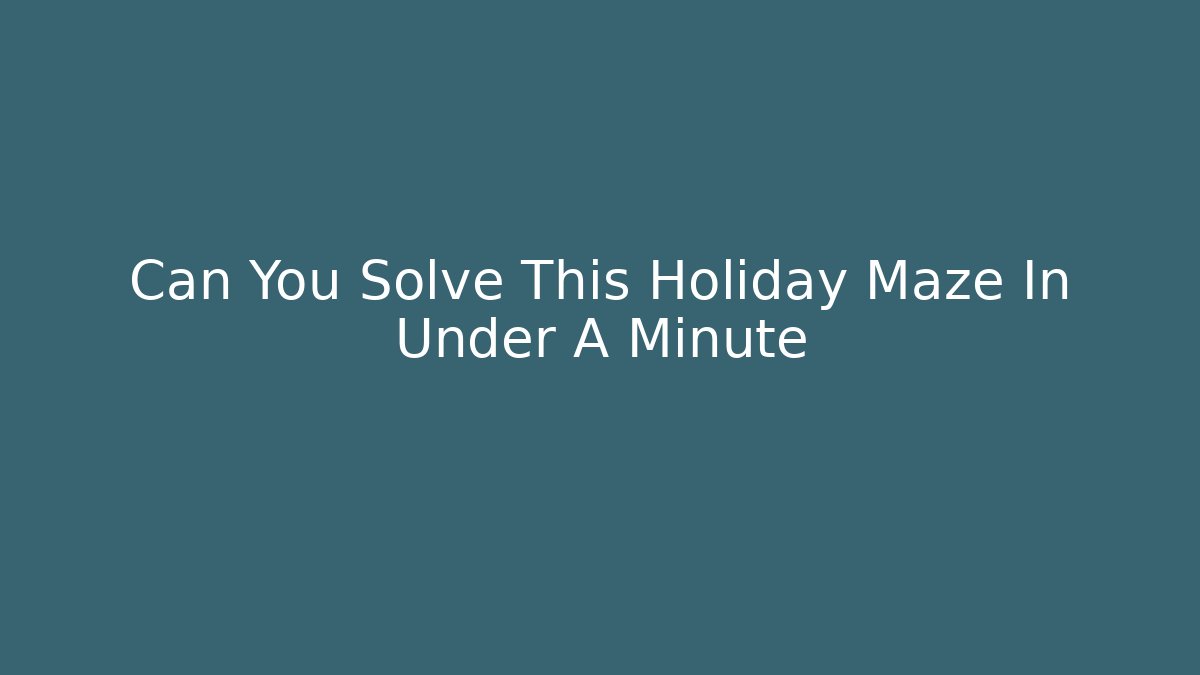 Can You Solve This Holiday Maze In Under A Minute