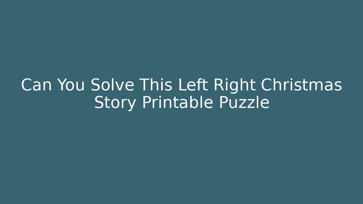 Can You Solve This Left Right Christmas Story Printable Puzzle