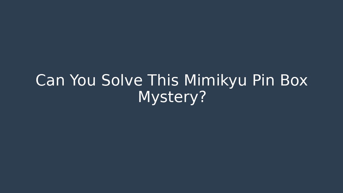 Can You Solve This Mimikyu Pin Box Mystery?