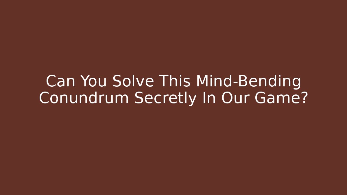 Can You Solve This Mind-Bending Conundrum Secretly In Our Game? - Critter Realm