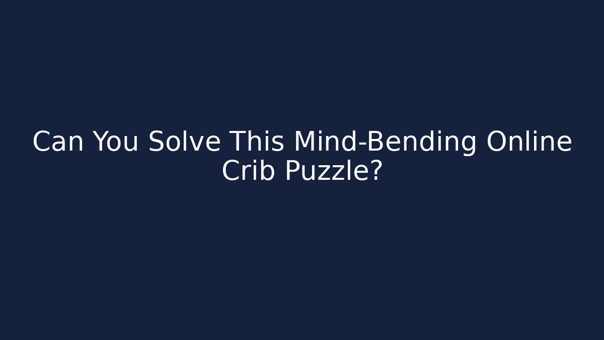 Can You Solve This Mind-Bending Online Crib Puzzle?