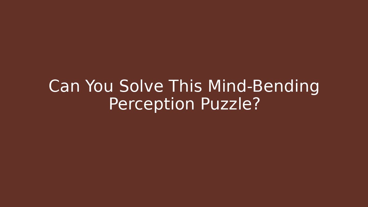 Can You Solve This Mind-Bending Perception Puzzle?