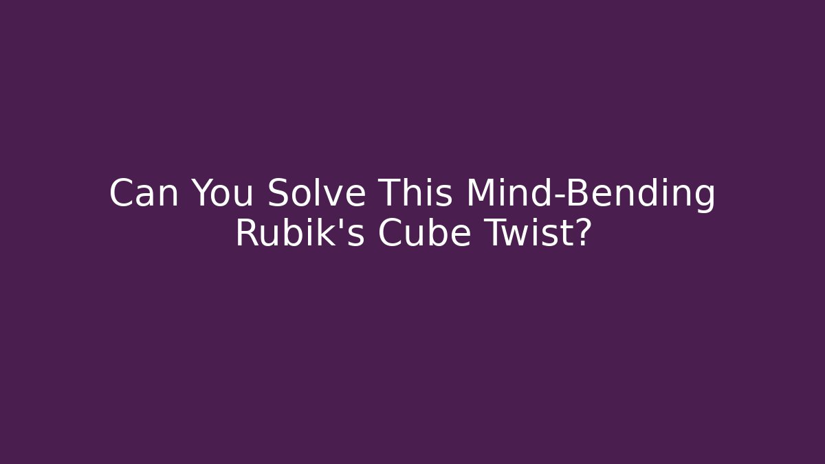 Can You Solve This Mind-Bending Rubik's Cube Twist?