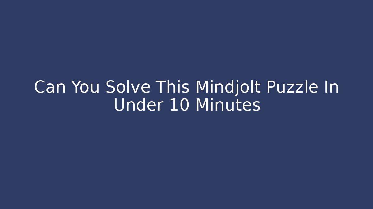 Can You Solve This Mindjolt Puzzle In Under 10 Minutes