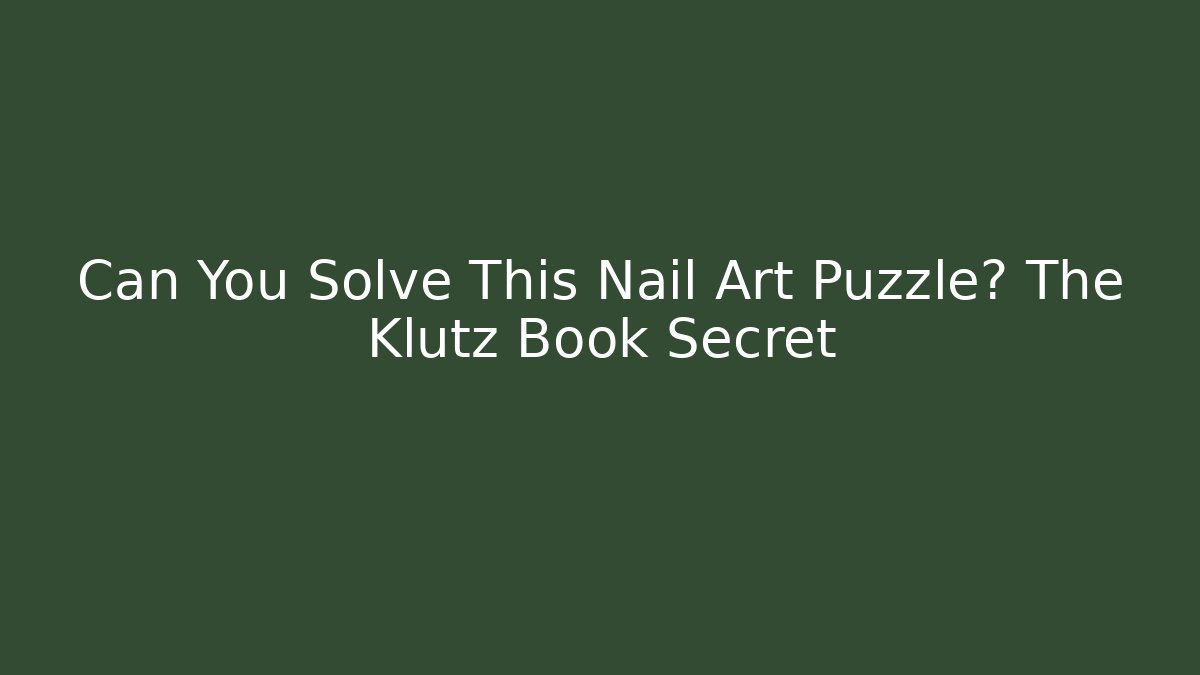 Can You Solve This Nail Art Puzzle? The Klutz Book Secret