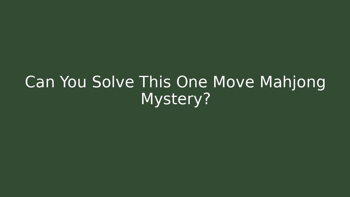 Can You Solve This One Move Mahjong Mystery?
