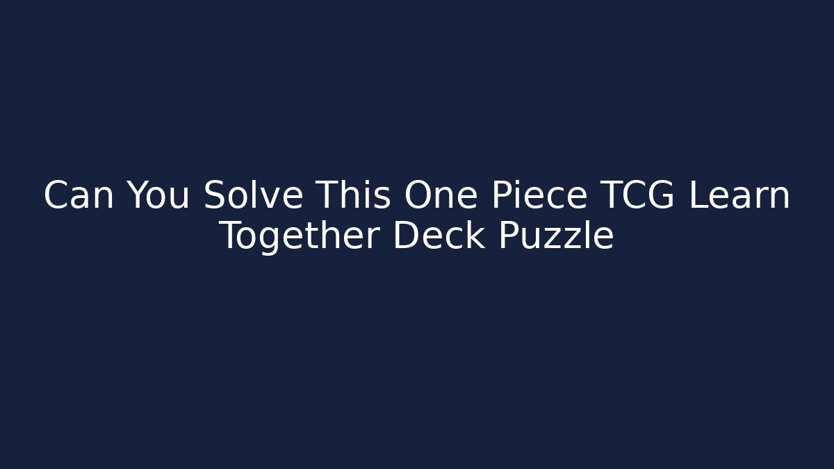 Can You Solve This One Piece TCG Learn Together Deck Puzzle - Critter Realm