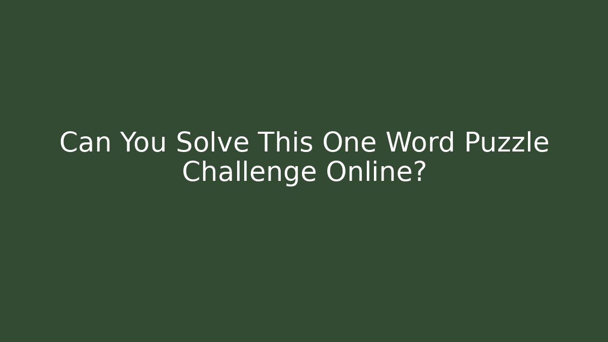 Can You Solve This One Word Puzzle Challenge Online?