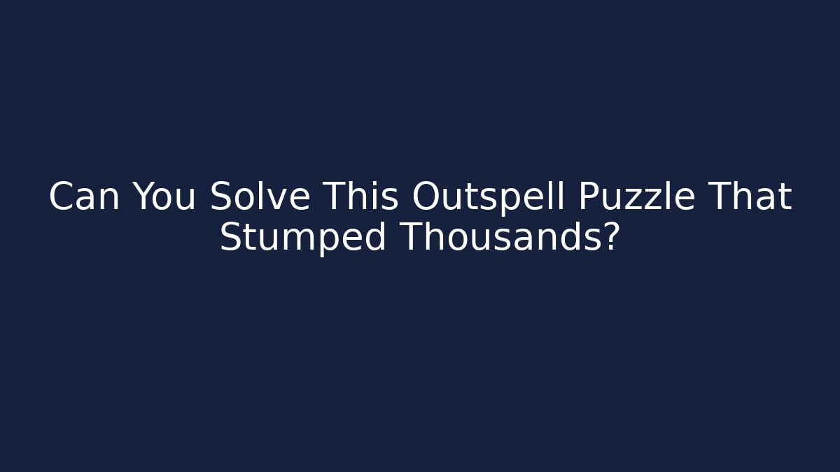 Can You Solve This Outspell Puzzle That Stumped Thousands?