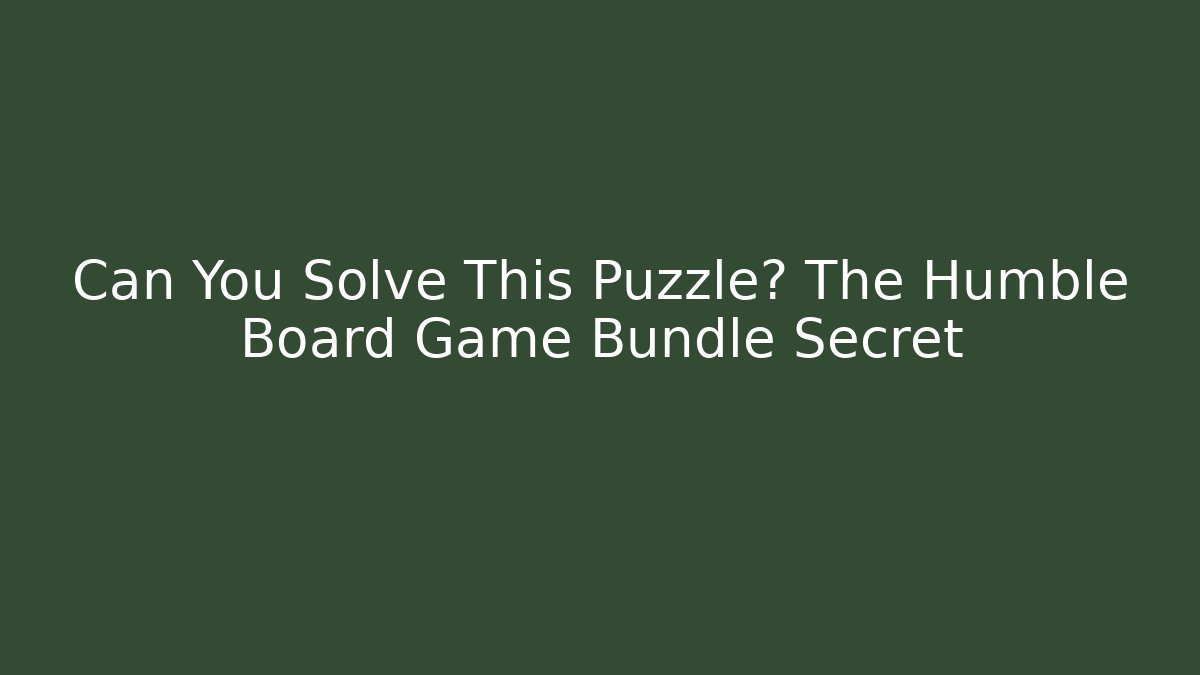 Can You Solve This Puzzle? The Humble Board Game Bundle Secret