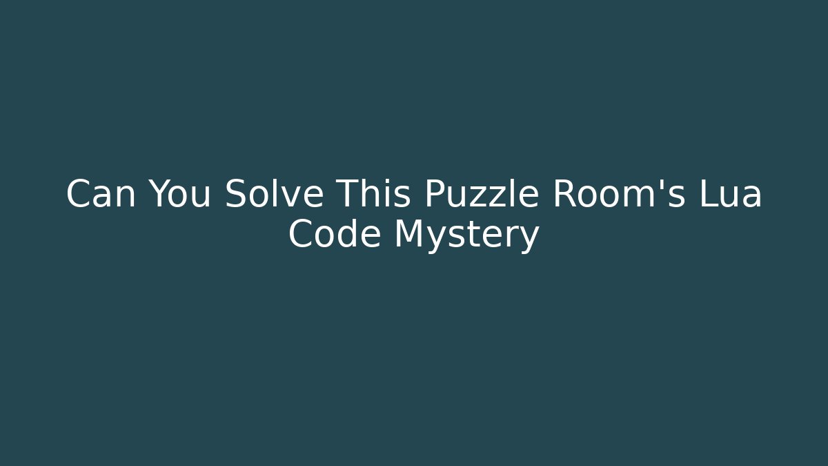 Can You Solve This Puzzle Room's Lua Code Mystery