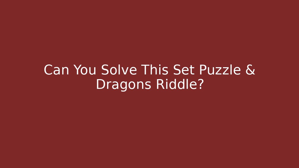 Can You Solve This Set Puzzle & Dragons Riddle? - Critter Realm