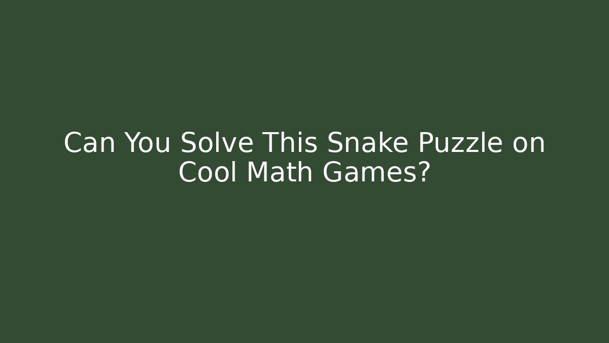 Can You Solve This Snake Puzzle on Cool Math Games?