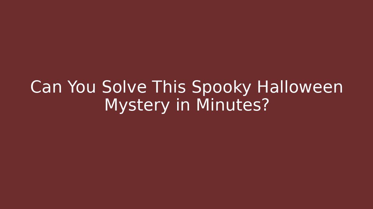 Can You Solve This Spooky Halloween Mystery in Minutes?