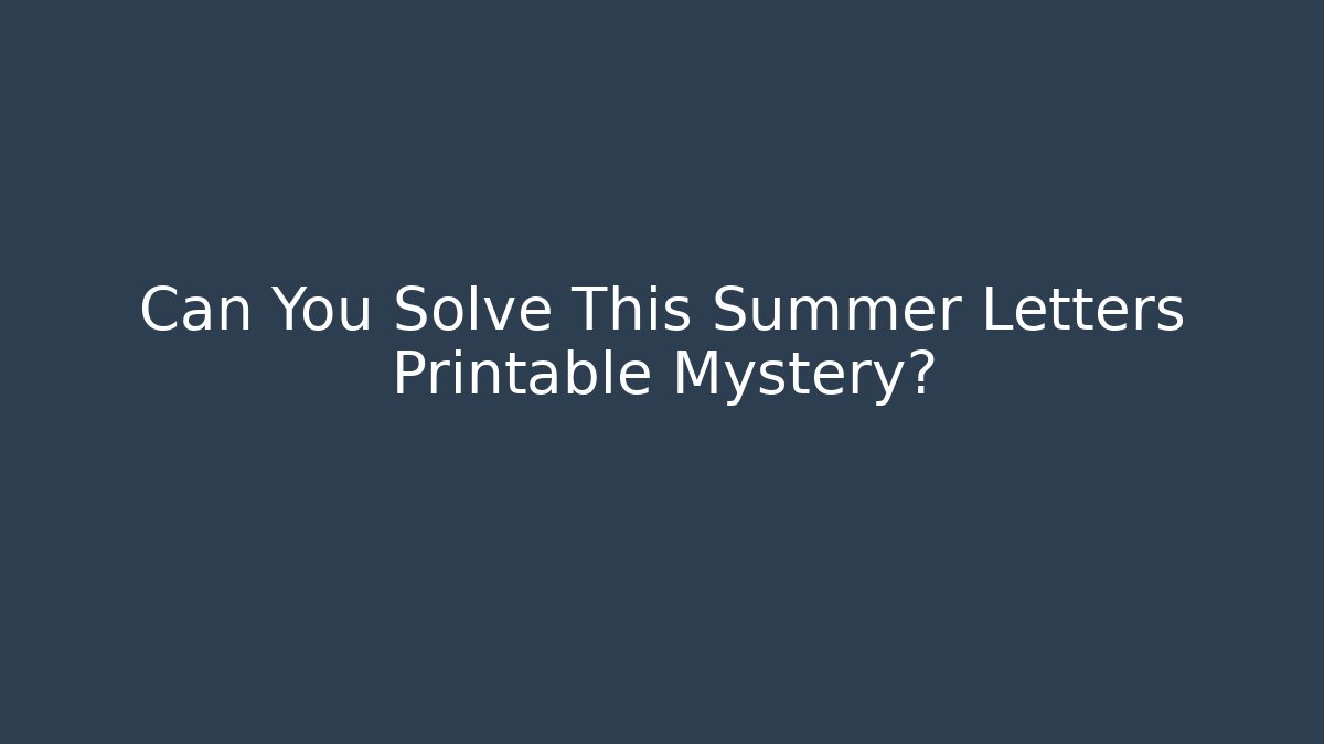 Can You Solve This Summer Letters Printable Mystery?