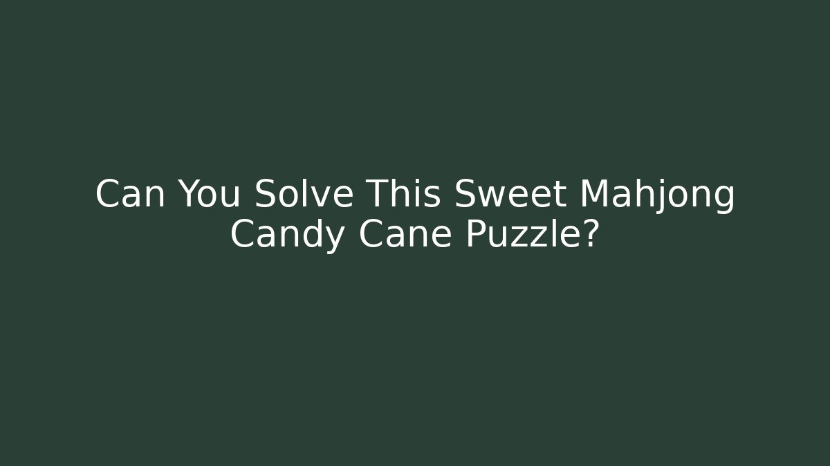 Can You Solve This Sweet Mahjong Candy Cane Puzzle? - Critter Realm