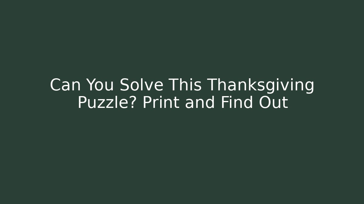 Can You Solve This Thanksgiving Puzzle? Print and Find Out
