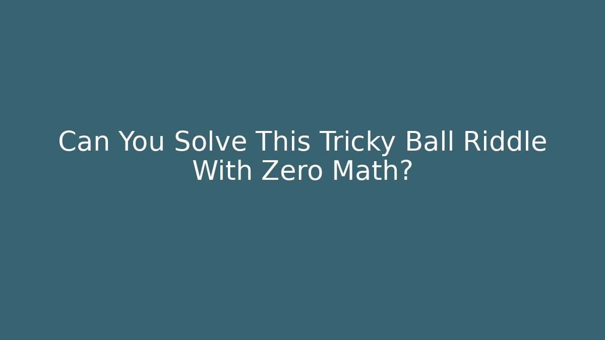 Can You Solve This Tricky Ball Riddle With Zero Math? - Critter Realm