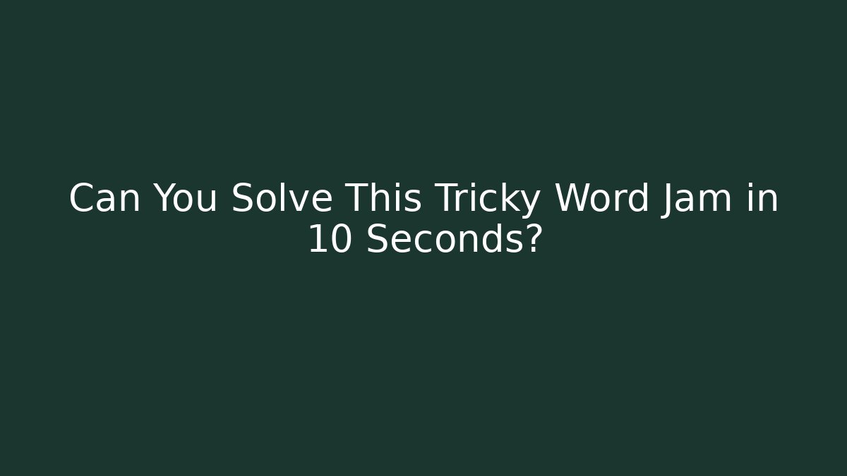Can You Solve This Tricky Word Jam in 10 Seconds? - Critter Realm