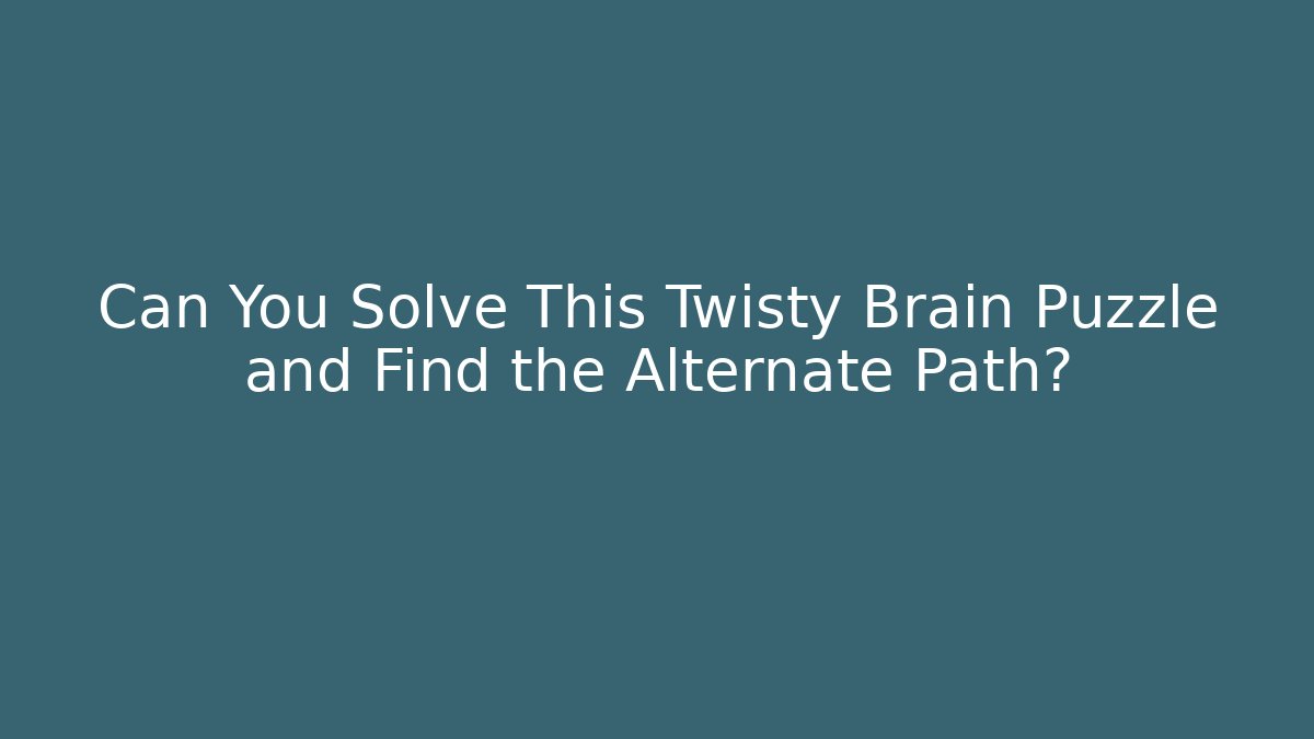 Can You Solve This Twisty Brain Puzzle and Find the Alternate Path?