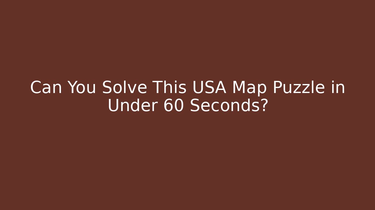 Can You Solve This USA Map Puzzle in Under 60 Seconds?
