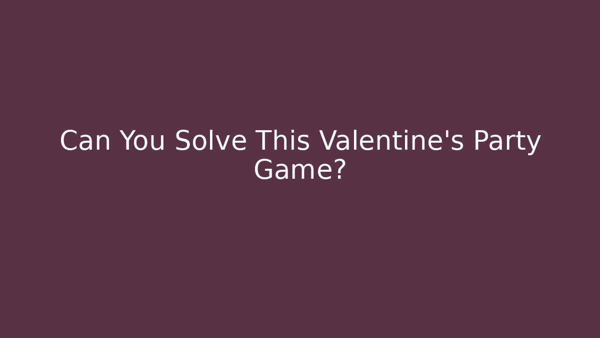 Can You Solve This Valentine's Party Game?