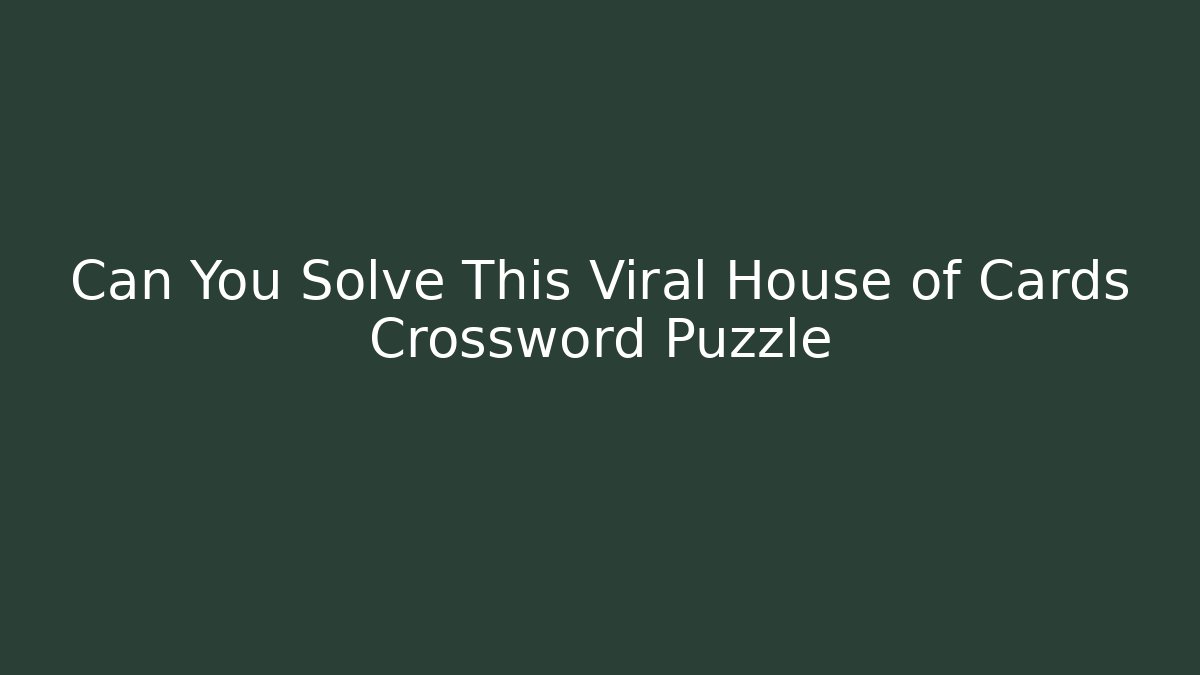 Can You Solve This Viral House of Cards Crossword Puzzle