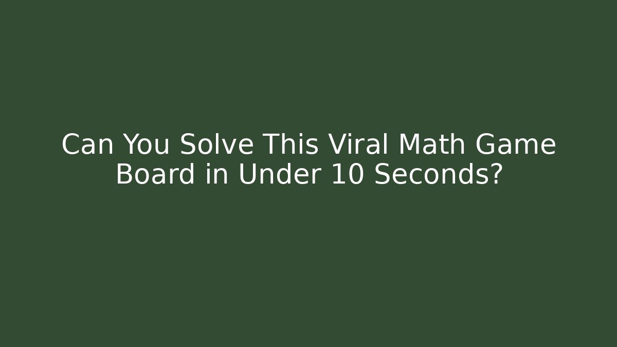 Can You Solve This Viral Math Game Board in Under 10 Seconds? - Critter Realm
