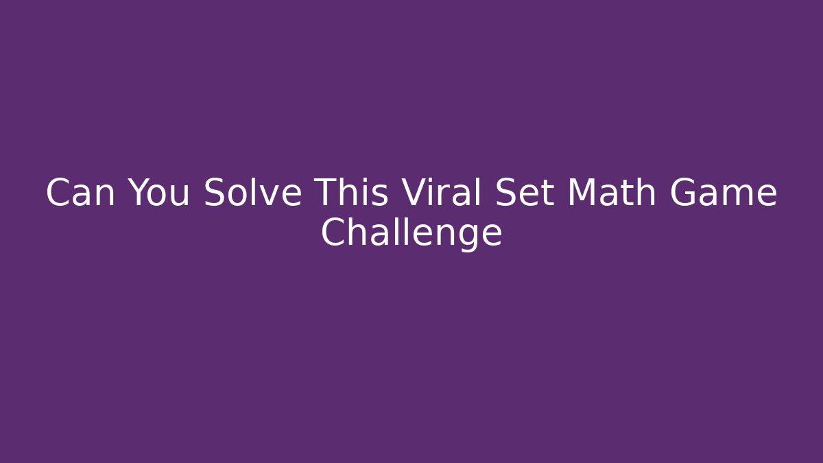 Can You Solve This Viral Set Math Game Challenge - Critter Realm