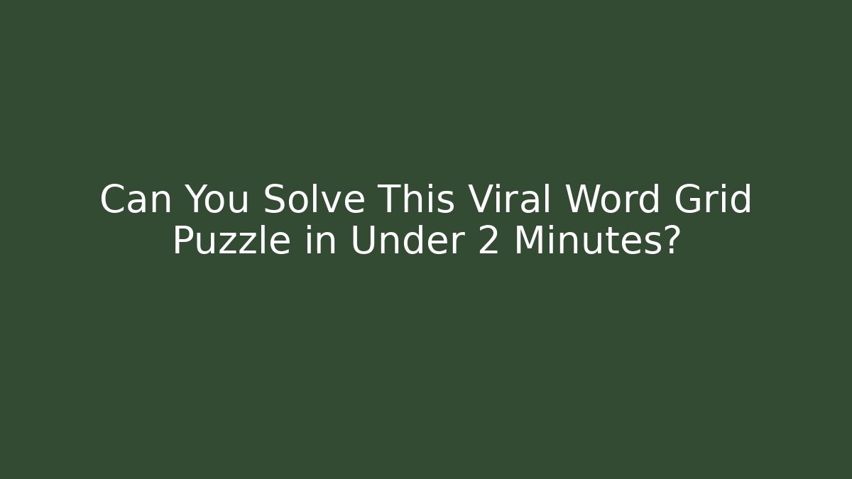 Can You Solve This Viral Word Grid Puzzle in Under 2 Minutes?