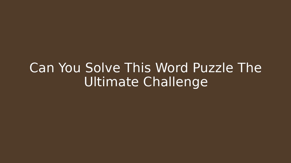 Can You Solve This Word Puzzle The Ultimate Challenge - Critter Realm