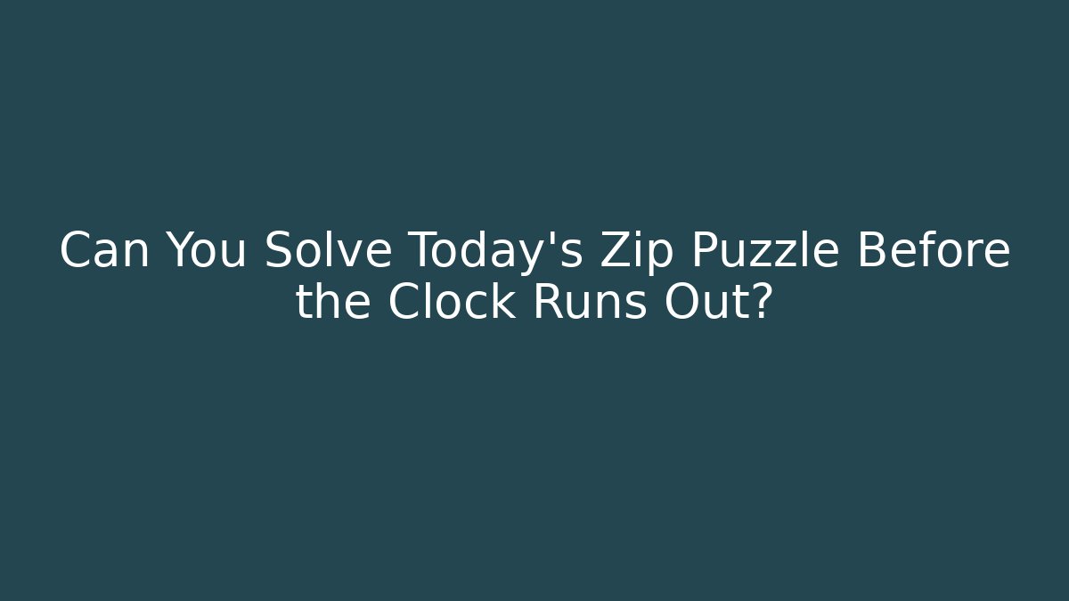 Can You Solve Today's Zip Puzzle Before the Clock Runs Out?
