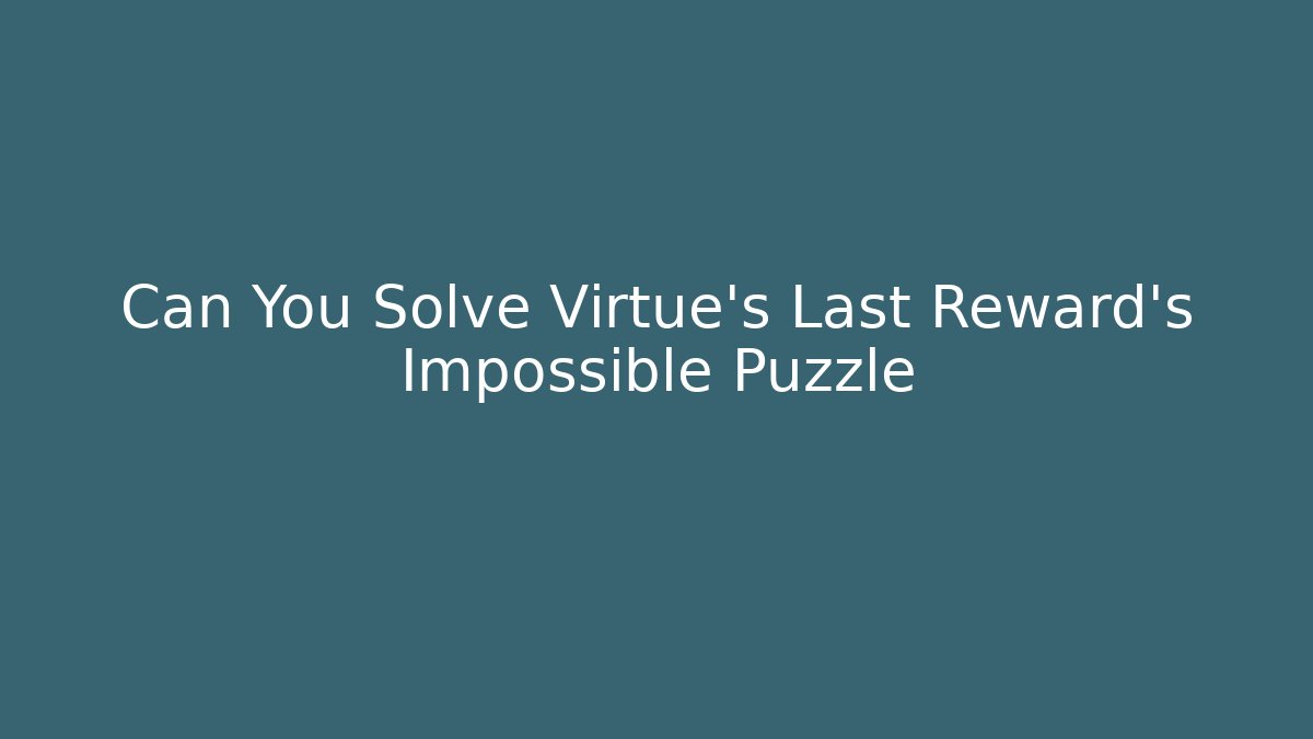 Can You Solve Virtue's Last Reward's Impossible Puzzle