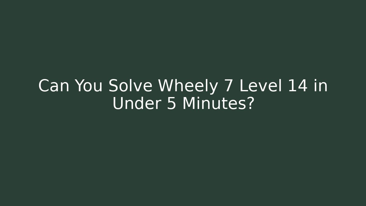 Can You Solve Wheely 7 Level 14 in Under 5 Minutes?