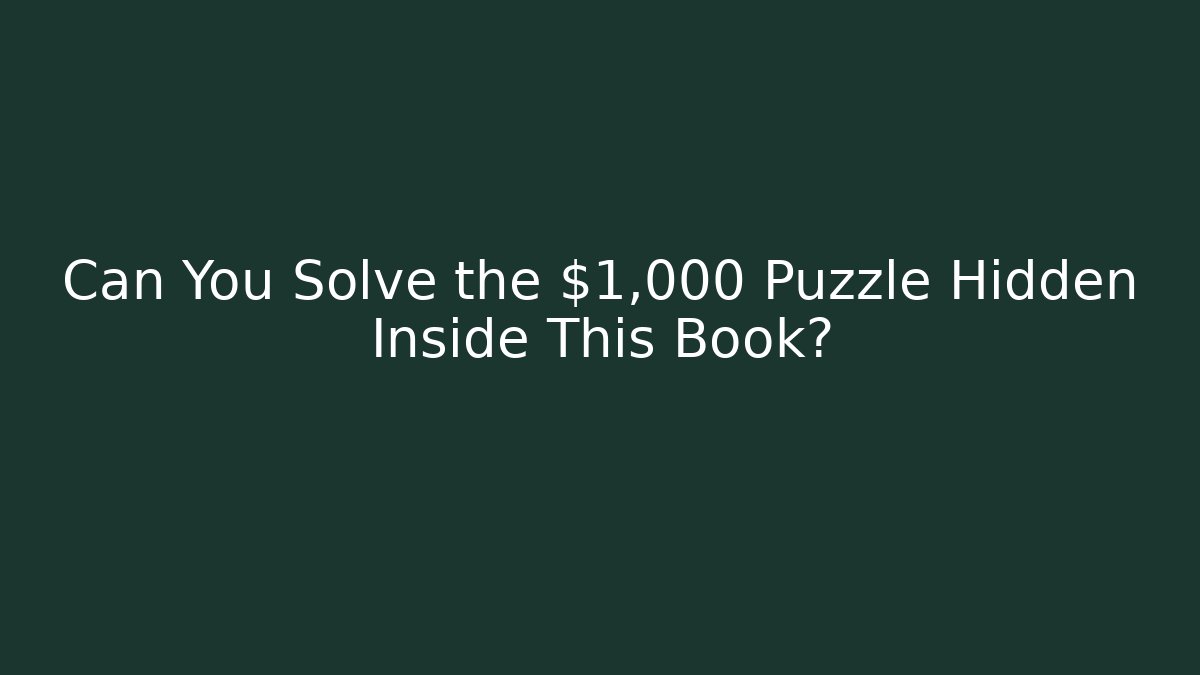 Can You Solve the $1,000 Puzzle Hidden Inside This Book?